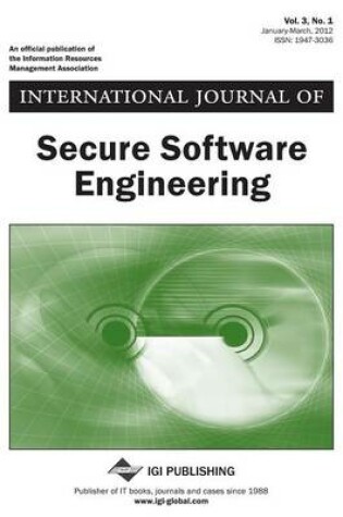 Cover of International Journal of Secure Software Engineering, Vol 3 ISS 1