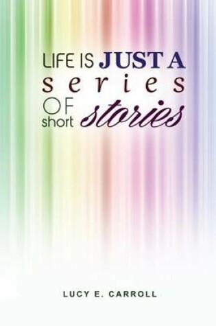 Cover of Life Is Just a Series of Short Stories