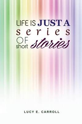 Book cover for Life Is Just a Series of Short Stories