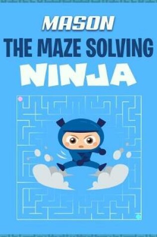 Cover of Mason the Maze Solving Ninja