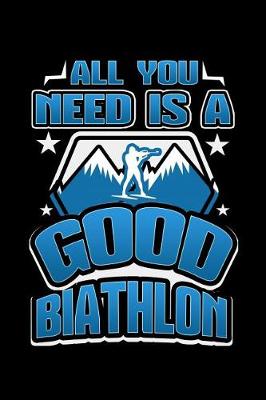 Book cover for All You Need Is A Good Biathlon