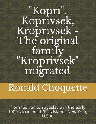 Book cover for "Kopri", Koprivsek, Kroprivsek - The original family "Kroprivsek" migrated