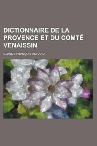 Cover of Dictionnaire de La Provence Et Du Comte Venaissin