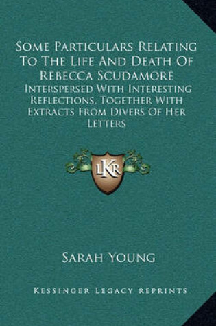 Cover of Some Particulars Relating to the Life and Death of Rebecca Scudamore