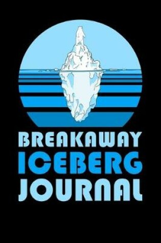 Cover of Breakaway Iceberg Journal