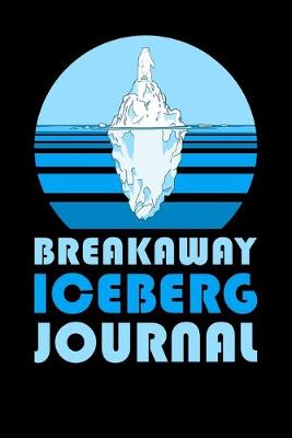 Book cover for Breakaway Iceberg Journal
