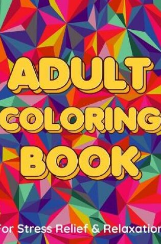 Cover of ADULT COLORING BOOK For Stress Relief & Relaxation