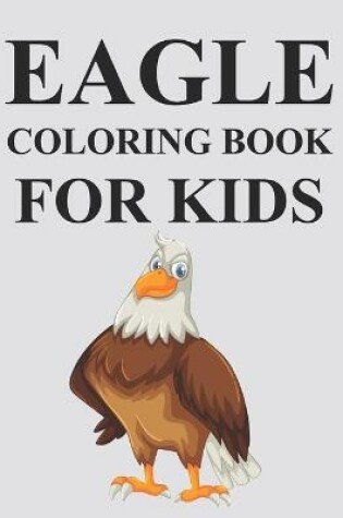 Cover of Eagle Coloring Book For Kids