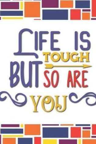 Cover of Life is Tough But So Are You