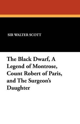 Book cover for The Black Dwarf, a Legend of Montrose, Count Robert of Paris, and the Surgeon's Daughter