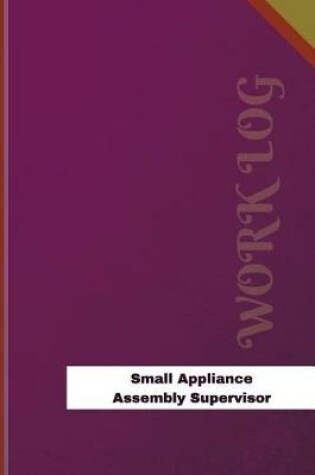 Cover of Small Appliance Assembly Supervisor Work Log