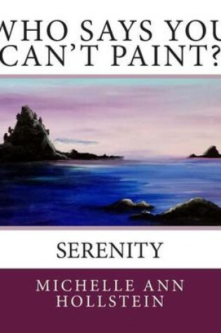 Cover of Who Says You Can't Paint? Serenity