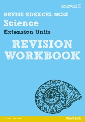 Book cover for Revise Edexcel: Edexcel GCSE Science Extension Units Revision Workbook