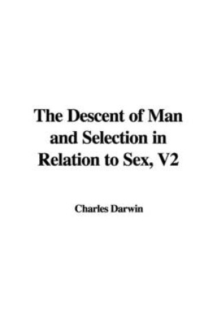 Cover of The Descent of Man and Selection in Relation to Sex, V2