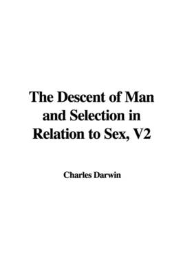 Book cover for The Descent of Man and Selection in Relation to Sex, V2