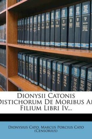 Cover of Dionysii Catonis Distichorum de Moribus Ad Filium Libri IV...