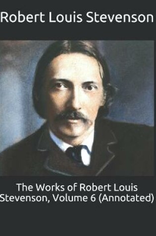 Cover of The Works of Robert Louis Stevenson, Volume 6 (Annotated)