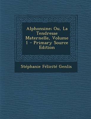 Book cover for Alphonsine; Ou, La Tendresse Maternelle, Volume 1