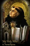 Book cover for My Holy Hour - St. Thomas Aquinas
