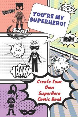 You're My Superhero! Create Your Own SuperHero Comic Book (Kids Activity  Comic, #1) by Kids Activity Book | Bookhype
