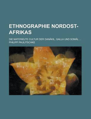 Book cover for Ethnographie Nordost-Afrikas; Die Materielte Cultur Der Danakil, Galla Und Somal ...