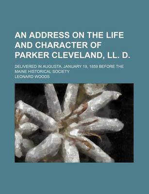 Book cover for An Address on the Life and Character of Parker Cleveland, LL. D.; Delivered in Augusta, January 19, 1859 Before the Maine Historical Society