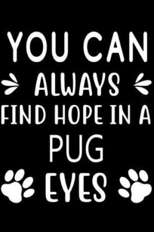 Cover of You can always find Hope in a Pug eyes