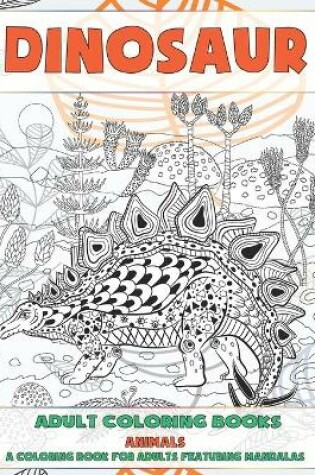 Cover of Adult Coloring Books - A Coloring Book for Adults Featuring Mandalas - Animals - Dinosaur