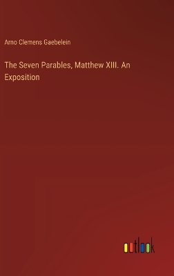 Book cover for The Seven Parables, Matthew XIII. An Exposition