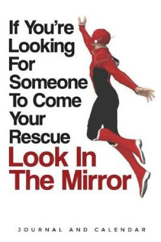 Cover of If You're Looking for Someone to Come Your Rescue Look in the Mirror