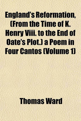 Book cover for England's Reformation, (from the Time of K. Henry VIII. to the End of Oate's Plot.) a Poem in Four Cantos (Volume 1)