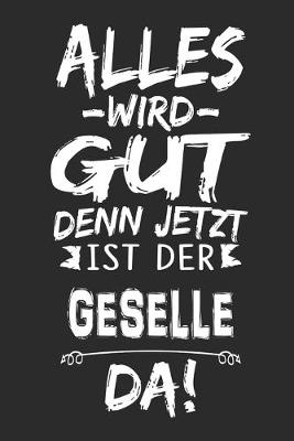 Book cover for Alles wird gut denn jetzt ist der Geselle da