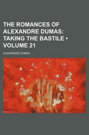 Cover of The Romances of Alexandre Dumas (Volume 21); Taking the Bastile