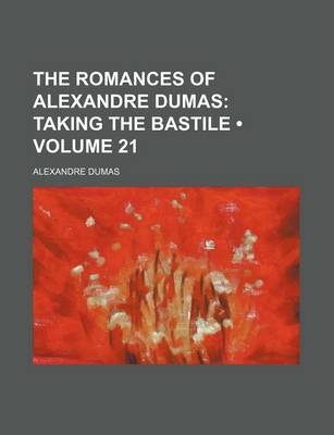 Book cover for The Romances of Alexandre Dumas (Volume 21); Taking the Bastile