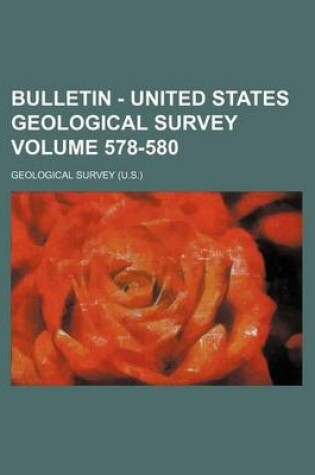 Cover of Bulletin - United States Geological Survey Volume 578-580