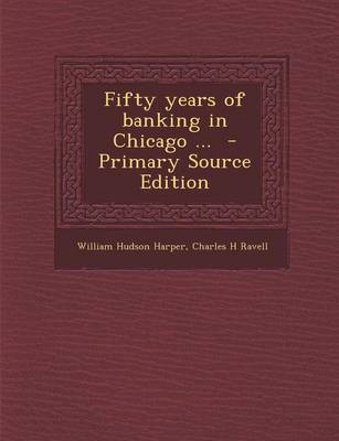 Book cover for Fifty Years of Banking in Chicago ... - Primary Source Edition