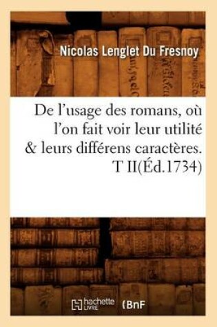 Cover of de l'Usage Des Romans, Ou l'On Fait Voir Leur Utilite & Leurs Differens Caracteres. T Ii(ed.1734)