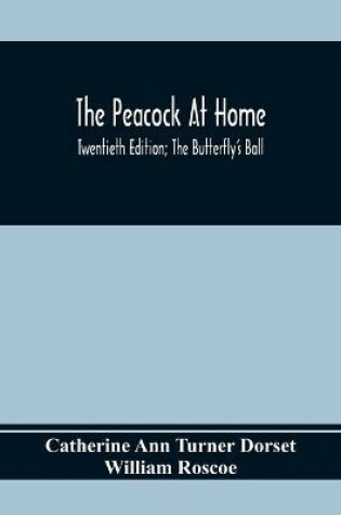 Cover of The Peacock At Home; Twentieth Edition; The Butterfly's Ball; An Original Poem And The Fancy Fair; Or Grand Gala At The Zoological Gardens