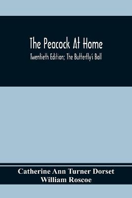 Book cover for The Peacock At Home; Twentieth Edition; The Butterfly's Ball; An Original Poem And The Fancy Fair; Or Grand Gala At The Zoological Gardens