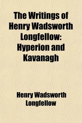 Book cover for The Writings of Henry Wadsworth Longfellow (Volume 2); Hyperion and Kavanagh