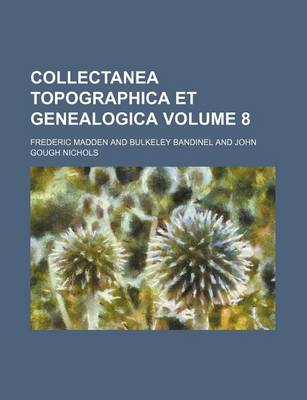 Book cover for Collectanea Topographica Et Genealogica Volume 8