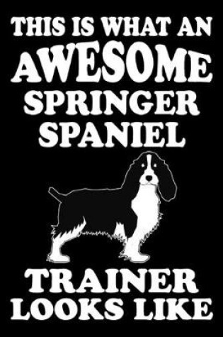 Cover of This is what an awesome Springer Spaniel Trainer Looks Like