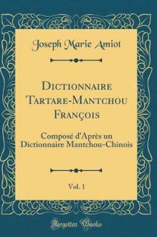 Cover of Dictionnaire Tartare-Mantchou Francois, Vol. 1