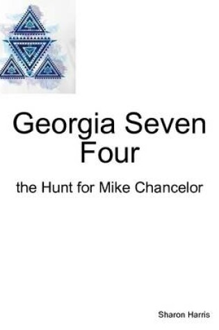 Cover of Georgia Seven Four, the Hunt for Mike Chancelor