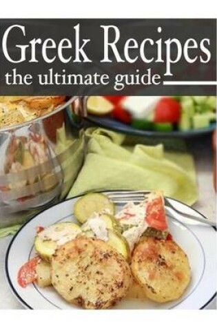 Cover of Greek Recipes - The Ultimate Recipe Guide