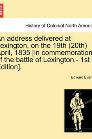 Cover of An Address Delivered at Lexington, on the 19th (20th) April, 1835 [in Commemoration of the Battle of Lexington.- 1st Edition].