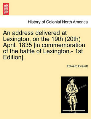 Book cover for An Address Delivered at Lexington, on the 19th (20th) April, 1835 [in Commemoration of the Battle of Lexington.- 1st Edition].