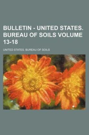 Cover of Bulletin - United States. Bureau of Soils Volume 13-18