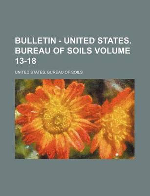 Book cover for Bulletin - United States. Bureau of Soils Volume 13-18