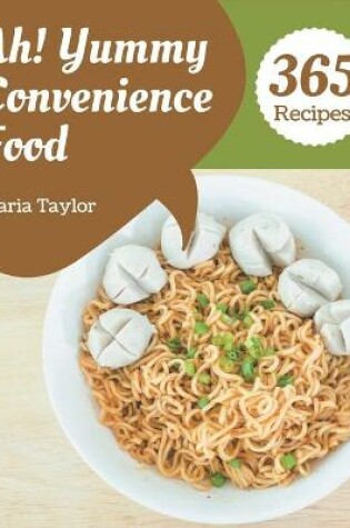 Cover of Ah! 365 Yummy Convenience Food Recipes